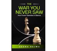 The War You Never Saw: How Power Operates in Silence