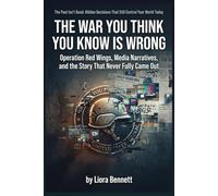 The War You Think You Know Is Wrong: Operation Red Wings, Media Narratives, and the Story That Never Fully Came Out (The Past Isn’t Dead: Hidden Decisions That Still Control Your World Today)