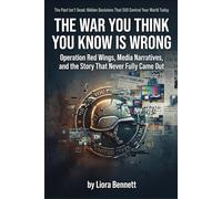 The War You Think You Know Is Wrong: Operation Red Wings, Media Narratives, and the Story That Never Fully Came Out (The Past Isn’t Dead: Hidden Decisions That Still Control Your World Today)