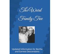 The Ward Family Tree: Updated Information for Bertha and Earnest Descendants (Family Lineage)