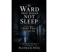 The Ward That Would Not Sleep - Book Three - Part Two (The Oakwood Hospital Files)