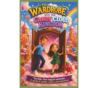 The Wardrobe And The Candy Kingdom: Two Kids, One Magic Wardrobe