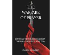 THE WARFARE OF PRAYER: EQUIPPING THE SAINTS FOR VICTORY THROUGH COMMUNION WITH GOD