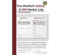 The Warfarin Safety & INR Master Log: INR Tracking Journal Designed by a Board Certified Pharmacist (BCPS) | Track Weekly Doses (TWD), Vitamin K | ... Clinical Red Flags and Annual Trend Summaries