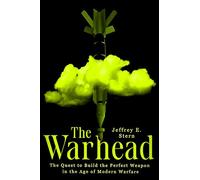 The Warhead: The Quest to Build the Perfect Weapon in the Age of Modern Warfare