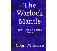 The Warlock Mantle: Book I: Horizons of the Arcan