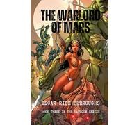 The Warlord of Mars: #3 in the Barsoom Series: An Original and Unabridged Edition