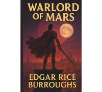 The Warlord of Mars: Classic science fiction, number three in the Barsoom Series