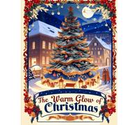 The Warm Glow of Christmas: (A Christmas Coloring Retreat for Adults:The Best Way to Unwrap the Christmas Spirit - A Gift of Relaxation)