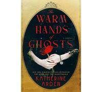 The Warm Hands of Ghosts: A Novel