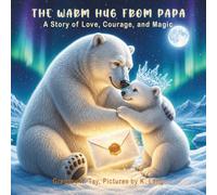 The Warm Hug From Papa: A Father’s Day Story of Love, Courage, and Confidence for Daughters