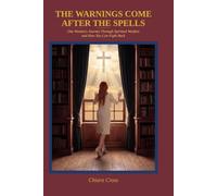 The Warnings Come After The Spells: One Woman's Journey Through Spiritual Warfare And How You Can Fight Back