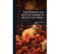 The Warrant and Duty of Sinners to Believe the Gospel