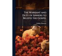 The Warrant and Duty of Sinners to Believe the Gospel