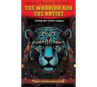 The Warrior and The Artist: Living the Toltec Legacy: 5 (Toltec Transformation)