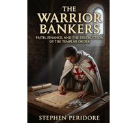 The Warrior Bankers: Faith, Finance, and the Destruction of the Templar Order