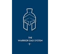 THE WARRIOR DAD SYSTEM