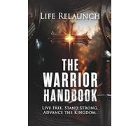 The Warrior Handbook: Live Free. Stand Strong. Advance the Kingdom.