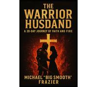 The Warrior Husband: A 20-Day Journey of Faith and Fire