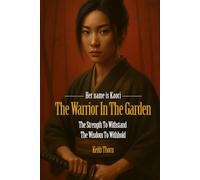 The Warrior In The Garden: The Strength to Withstand. The Wisdom to Withhold.