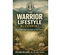 THE WARRIOR LIFESTYLE BLUEPRINT: Build Strength. Protect Your Health. Live With Purpose