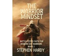 The Warrior Mindset: Battle-Tested Faith for Modern-Day Warriors