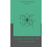 The Warrior Mom Guide to Homeschooling for da Homegirls: Real-Life Homeschooling Tips for Single Moms with Chronic Illness