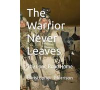 The Warrior Never Leaves: The Long Road Home