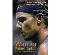 The Warrior: Rafael Nadal and His Kingdom of Clay