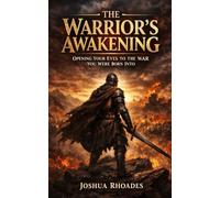 The Warrior’s Awakening: Opening Your Eyes to the War You Were Born Into