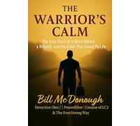 The Warrior’s Calm: The True Story of a Heart Attack, a Rebuild, and the Calm That Saved My Life