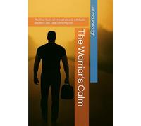 The Warrior’s Calm: The True Story of a Heart Attack, a Rebuild, and the Calm That Saved My Life