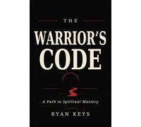 The Warrior’s Code: A Path to Spiritual Mastery