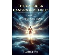 The Warrior’s Handbook of Light: Book 01 - The Awakening Codex (Personal Transformation | Self Mastery and Endurance | Stoic and Spiritual Philosophy)