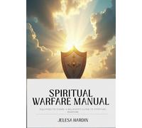 The Warrior’s Manual: Equipped to Stand in Spiritual Warfare: A Training Guide for Prayer, Deliverance, and Victory in Christ