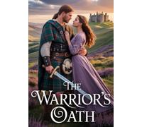 The Warrior’s Oath: A Highlander’s Vow of Duty, Love, and Betrayal