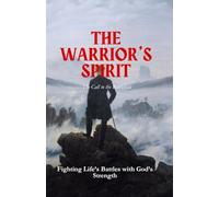 The Warrior’s Spirit: Fighting Life’s Battles with God’s Strength: 1 (Kingdom Man Rising Series)
