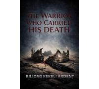 The Warrior Who Carried His Death: A Dark Epic Fantasy of Destiny, War, and Betrayal