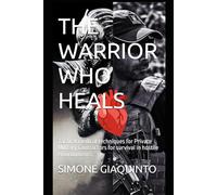 THE WARRIOR WHO HEALS: Tactical medical techniques for Private Military Contractors for survival in hostile environments.