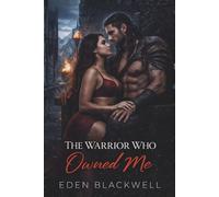 The Warrior Who Owned Me: A Dark Fantasy Erotic Romance (MEN OF STEEL - A Dark Military Romantasy Series)