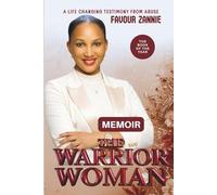 THE WARRIOR WOMAN: Breaking Free from Abuse Through Faith and Courage - Memoir - Part One