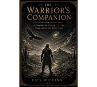 THE WARRIOR'S COMPANION ~ A Complete Guide to the Teachings of Don Juan