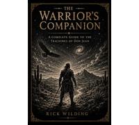 THE WARRIOR'S COMPANION ~ A Complete Guide to the Teachings of Don Juan