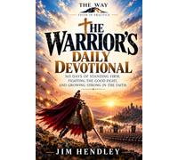 The Warrior's Daily Devotional: 365 Days of Standing Firm, Fighting the Good Fight, and Growing Strong in the Faith (The Way: Faith in Practice)