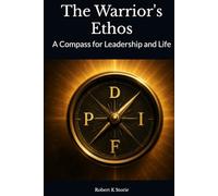 The Warrior's Ethos: A Compass for Leadership and Life
