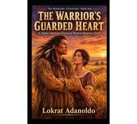The Warrior's Guarded Heart: A Sweeping Native American Historical Western Romance Novel of Healing, Loyalty, and Unexpected Love (The Windrider Chronicles)
