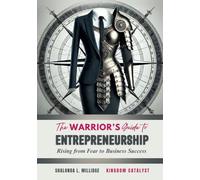The Warrior's Guide to Entrepreneurship: Rising from Fear to Business Success