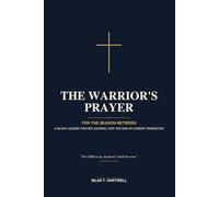 The Warrior's Prayer: For the Season Between: A 90-Day Guided Prayer Journal for the Christian Man in Career Transition with Daily Scripture, ... Identity, Provision, Calling, and Hope