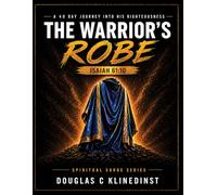 The Warriors Robe: A 40 Day Journey Into His Righteousness (The Spiritual SURGE Series)