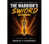 The Warrior's Sword: A 40 Day Journey Into the Word Of Faith (The Spiritual SURGE Series)